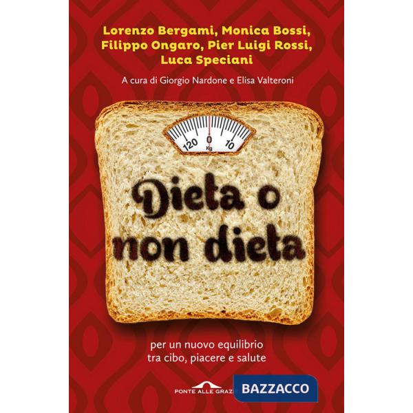 Dieta o non dieta. Per un nuovo equilibrio tra cibo, piacere e salute