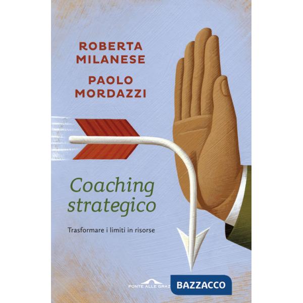 Coaching strategico. Trasformare i limiti in risorse