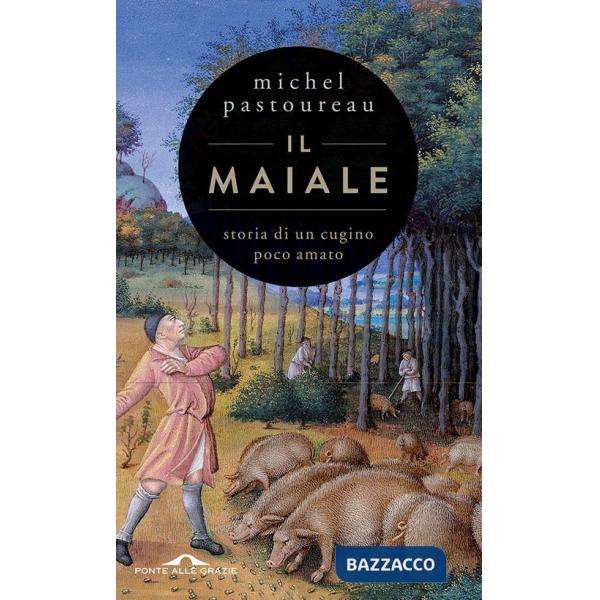 Maiale. Storia di un cugino poco amato (Il)