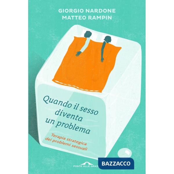 Quando il sesso diventa un problema. Terapia strategica dei problemi sessuali