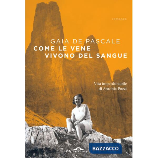 Come le vene vivono del sangue. Vita imperdonabile di Antonia Pozzi