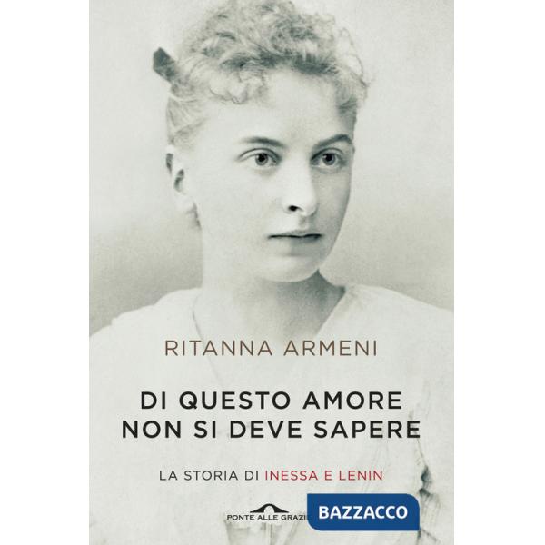 Di questo amore non si deve sapere. La storia di Inessa e Lenin