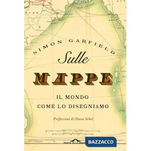 Sulle mappe. Il mondo come lo disegniamo. Ediz. illustrata