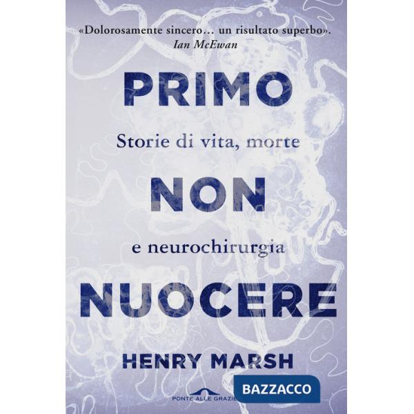 Primo non nuocere. Storie di vita, morte e neurochirurgia