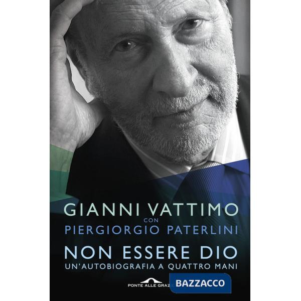 Non essere Dio. Un'autobiografia a quattro mani