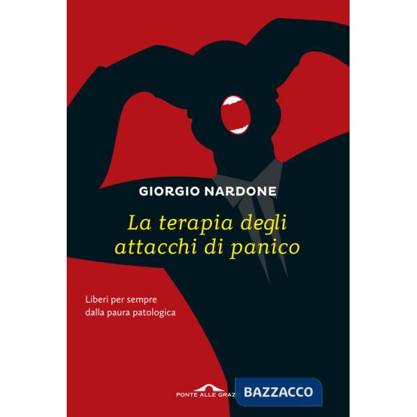 Terapia degli attacchi di panico. Liberi per sempre dalla paura patologica (La)
