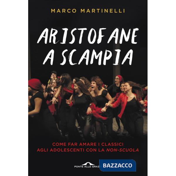 Aristofane a Scampia. Come far amare i classici agli adolescenti con la non-scuola