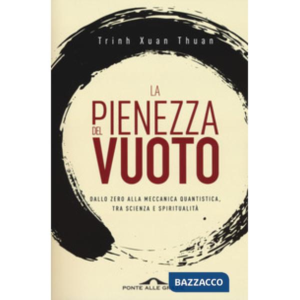 Pienezza del vuoto. Dallo zero alla meccanica quantistica, tra scienza e spiritualità (La)