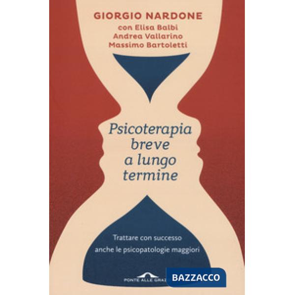 Psicoterapia breve a lungo termine. Trattare con successo anche le piscopatologie maggiori