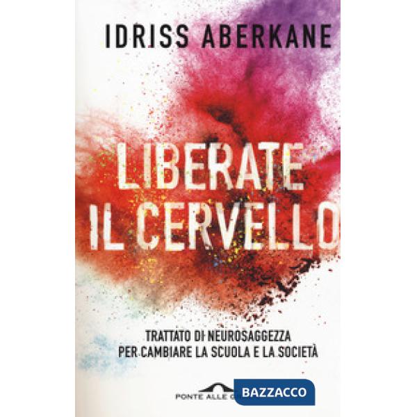 Liberate il cervello. Trattato di neurosaggezza per cambiare la scuola e la società