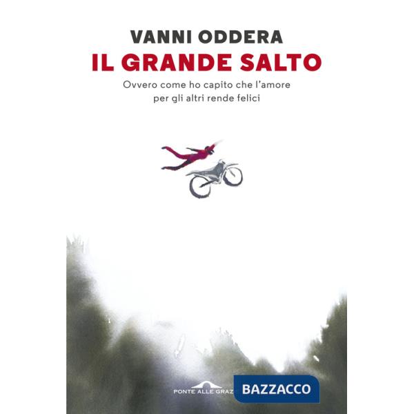 Grande salto. Ovvero come ho capito che l'amore per gli altri rende felici (Il)