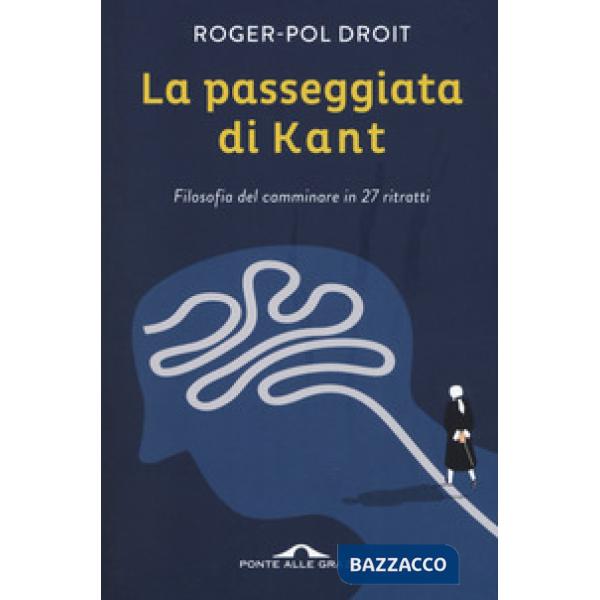 Passeggiata di Kant. Filosofia del camminare in 27 ritratti (La)