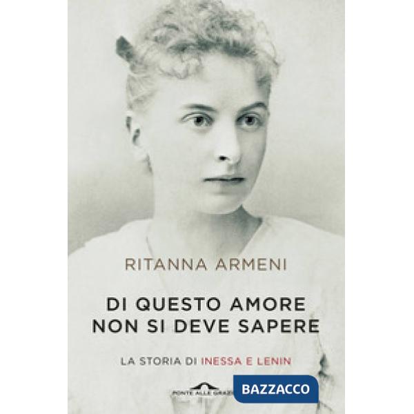 Di questo amore non si deve sapere. La storia di Inessa e Lenin