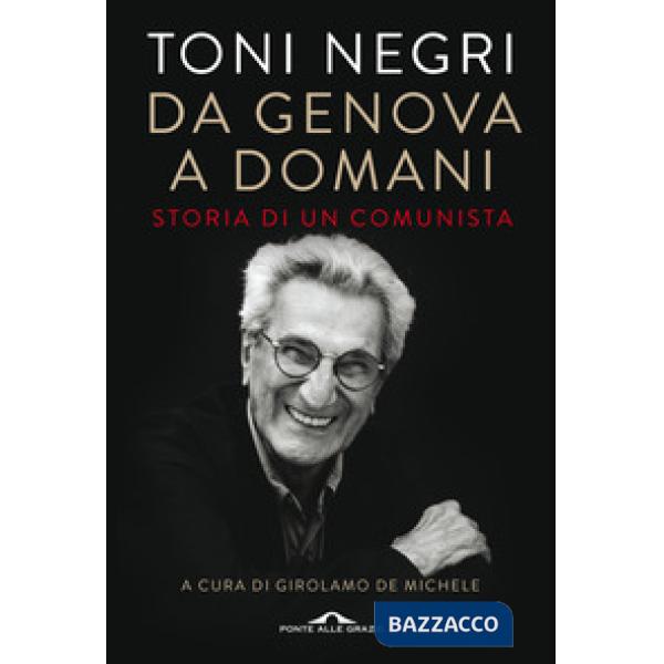 Da Genova a domani. Storia di un comunista