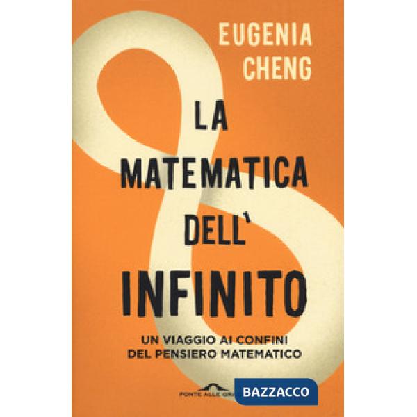 Matematica dell'infinito. Un viaggio ai confini del pensiero matematico (La)