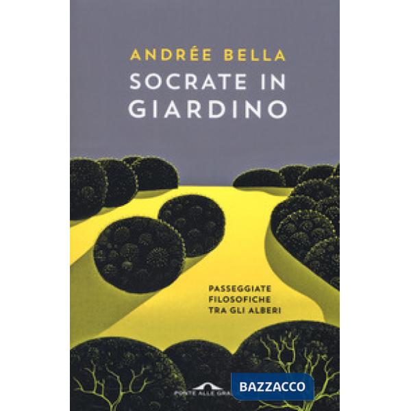 Socrate in giardino. Passeggiate filosofiche tra gli alberi