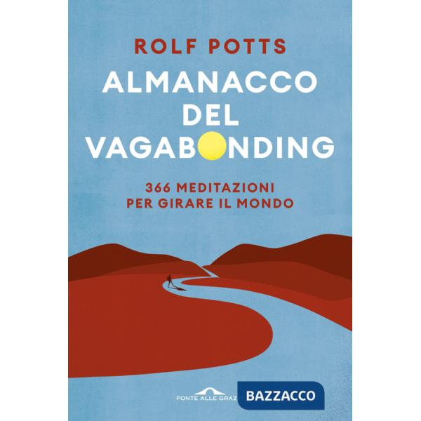 Almanacco del vagabonding. 366 meditazioni per girare il mondo