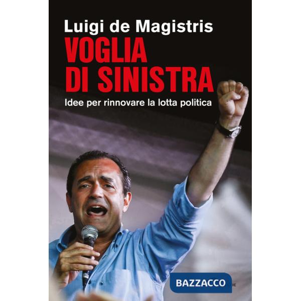Voglia di sinistra. Idee per rinnovare la lotta politica