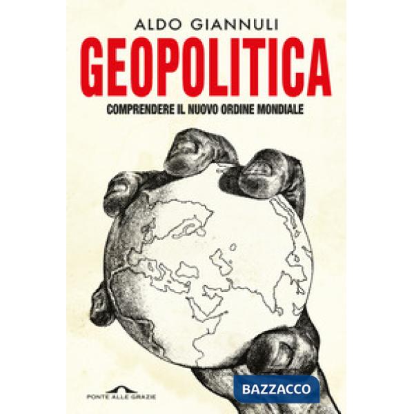 Geopolitica. Comprendere il nuovo ordine mondiale