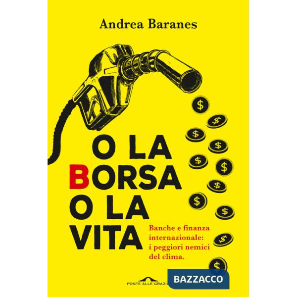 O la Borsa o la vita. Banche e finanza internazionale: i peggiori nemici del clima