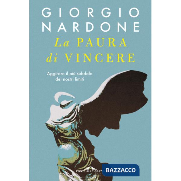 Paura di vincere. Aggirare il più subdolo dei nostri limiti (La)