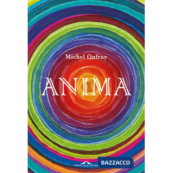 Anima. Vita e morte dell'anima da Lascaux al transumanesimo