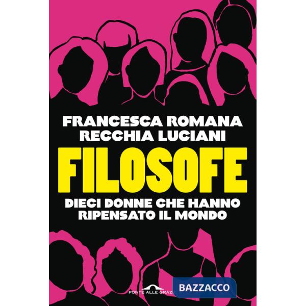 Filosofe. Dieci donne che hanno ripensato il mondo
