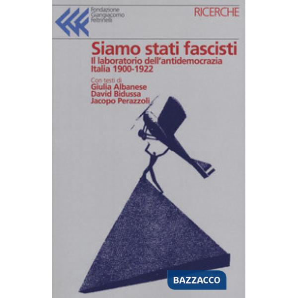 Siamo stati fascisti. Atti e inquietudini che si faranno regime