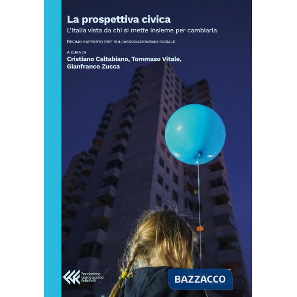 Prospettiva civica. L'Italia vista da chi si mette insieme per cambiarla. Decimo rapporto IREF sull'associazionismo sociale (La)