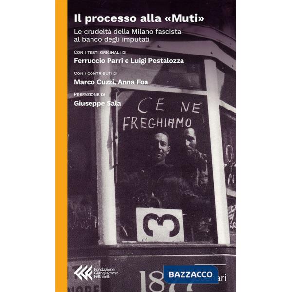 Processo alla «Muti». La crudeltà della Milano fascista al banco degli imputati (Il)