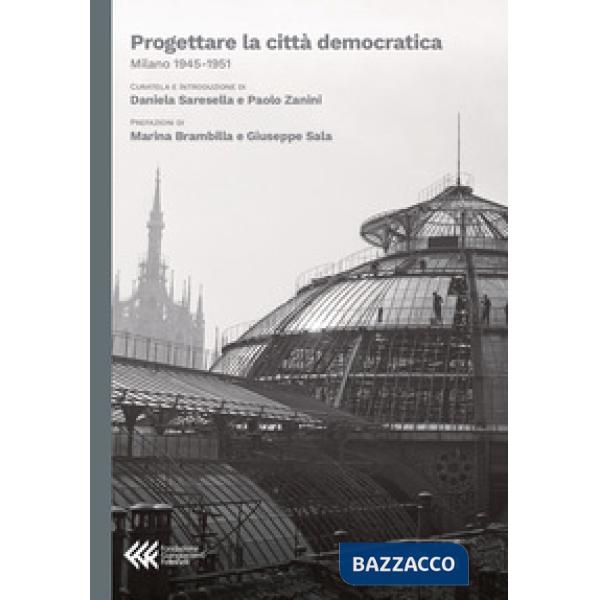 Progettare la città democratica. Milano 1945-1951