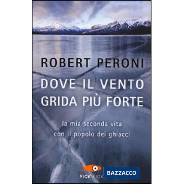 Dove il vento grida più forte. La mia seconda vita con il popolo dei ghiacci