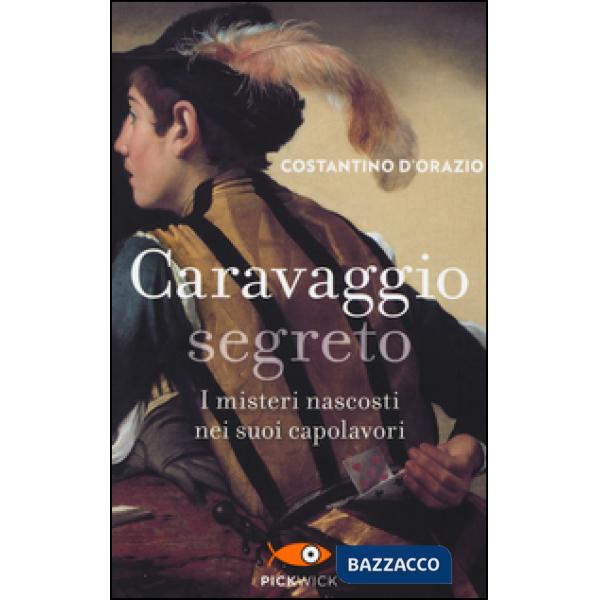 Caravaggio segreto. I misteri nascosti nei suoi capolavori
