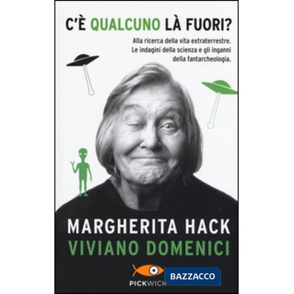 C'è qualcuno là fuori? Alla ricerca della vita extraterrestre. Le indagini della scienza e gli inganni della fantarcheologia