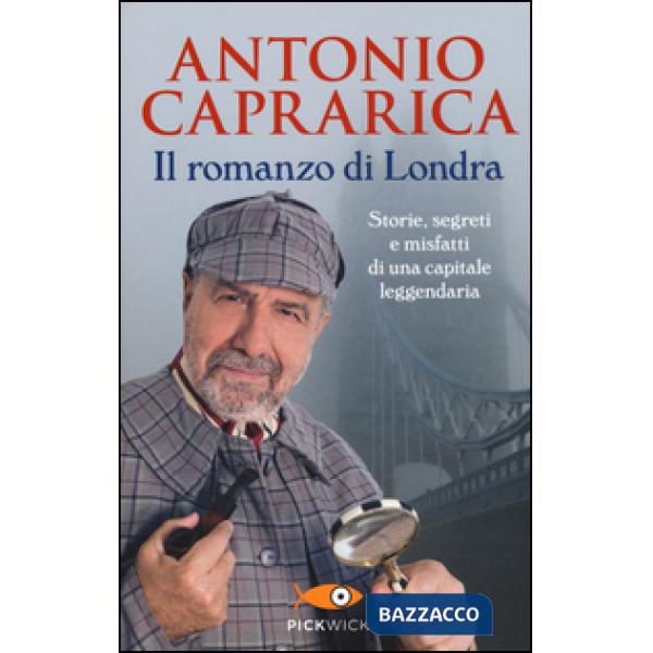 Romanzo di Londra. Storie, segreti e misfatti di una capitale leggendaria (Il)