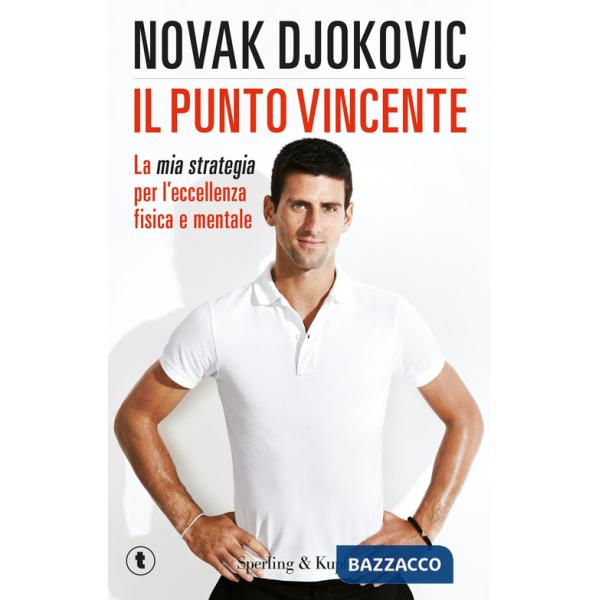 Punto vincente. La mia strategia per l'eccellenza fisica e mentale (Il)