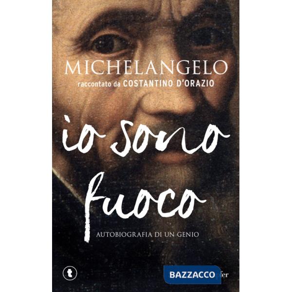Michelangelo. Io sono fuoco