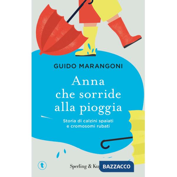 Anna che sorride alla pioggia. Storia di calzini spaiati e cromosomi rubati