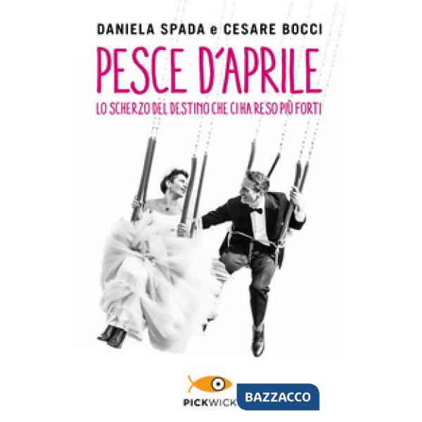 Pesce d'aprile. Lo scherzo del destino che ci ha reso più forti