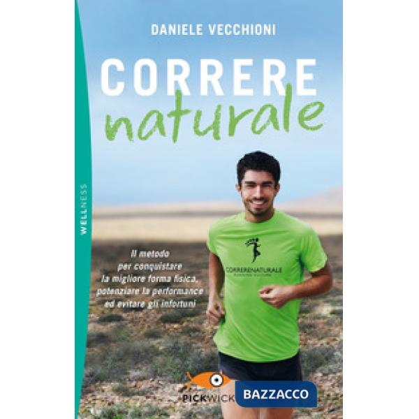 Correre naturale. Il metodo per conquistare la migliore forma fisica, potenziare la performance ed evitare gli infortuni
