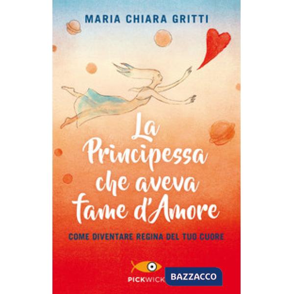 Principessa che aveva fame d'amore. Come diventare regina del tuo cuore (La)