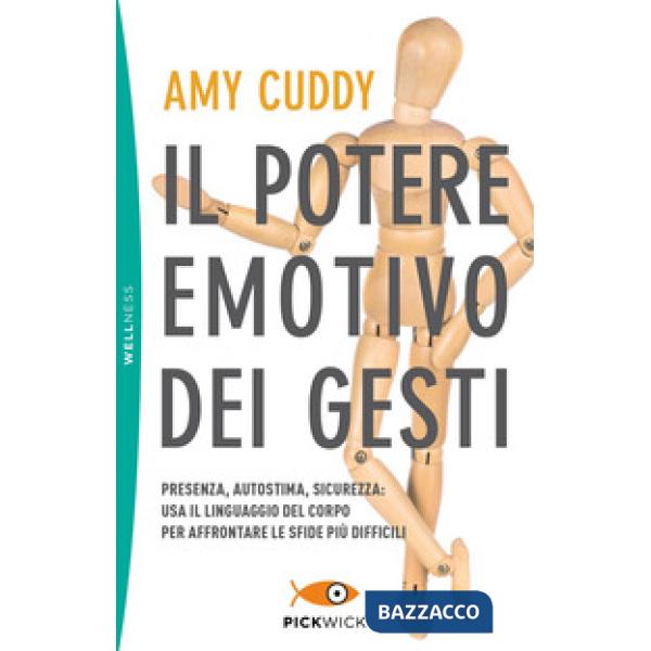 Potere emotivo dei gesti. Presenza, autostima, sicurezza: usa il linguaggio del corpo per affrontare le sfide più difficili (Il)