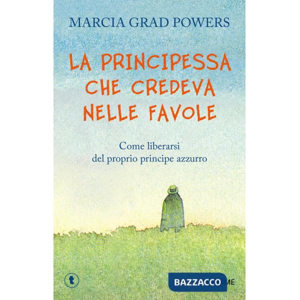 Principessa che credeva nelle favole. Come liberarsi del proprio principe azzurro (La)