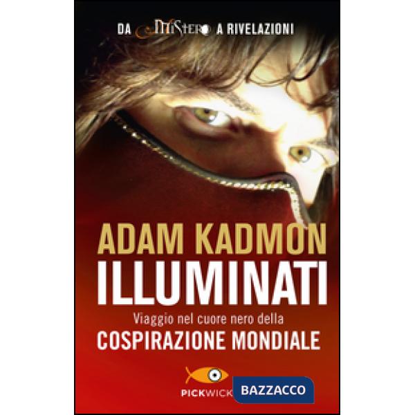 Illuminati. Viaggio nel cuore nero della cospirazione mondiale