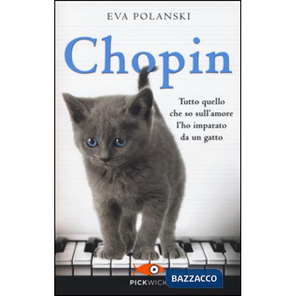 Chopin. Tutto quello che so sull'amore l'ho imparato da un gatto