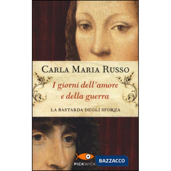Giorni dell'amore e della guerra. La bastarda degli Sforza (I)