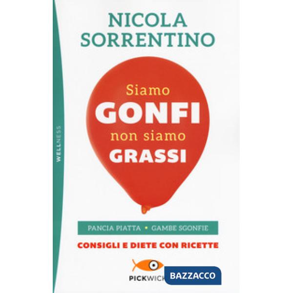 Siamo gonfi non siamo grassi. Pancia piatta. Gambe sgonfie. Consigli e diete con