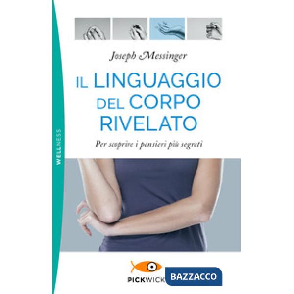 Linguaggio del corpo rivelato. Per scoprire i pensieri più segreti (Il)