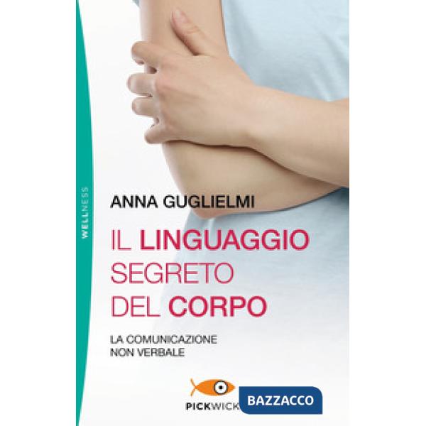 Linguaggio segreto del corpo. La comunicazione non verbale (Il)
