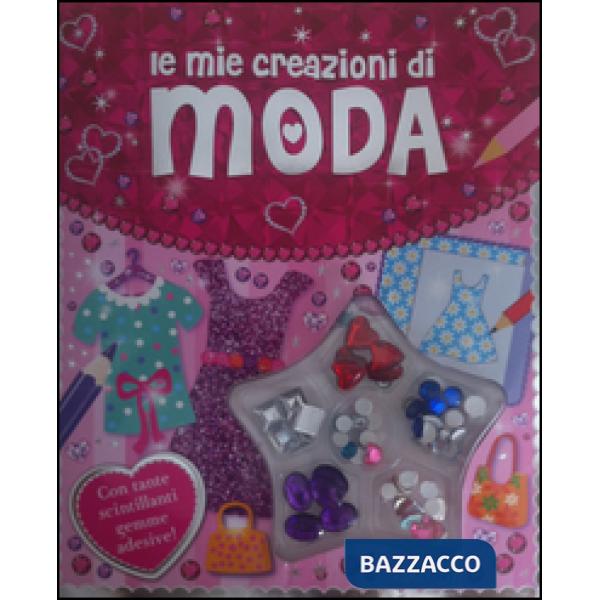 Mie creazioni di moda. Ediz. illustrata. Con gadget (Le)
